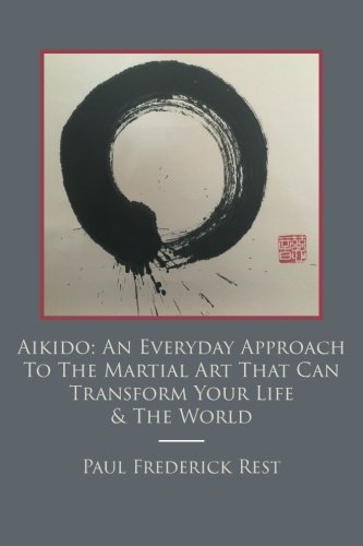 Book Cover Aikido: An Everyday Approach To The Martial Art That Can Transform Your Life & The World