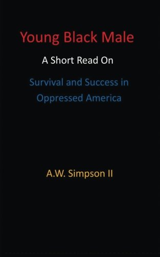 The Young Black Male Short Read On Survival And Success In Oppressed America