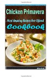 Chicken Primavera: Delicious and Healthy Recipes You Can Quickly & Easily Cook