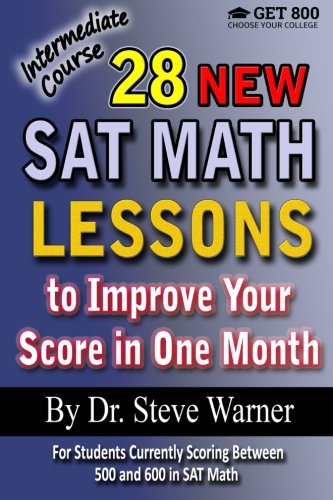 Book Cover 28 New SAT Math Lessons to Improve Your Score in One Month - Intermediate Course: For Students Currently Scoring Between 500 and 600 in SAT Math