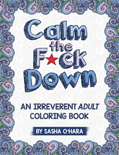 Book Cover Calm the F*ck Down: An Irreverent Adult Coloring Book