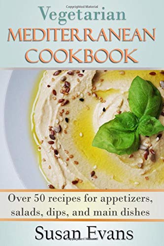 Book Cover Vegetarian Mediterranean Cookbook: Over 50 recipes for appetizers, salads, dips, and main dishes
