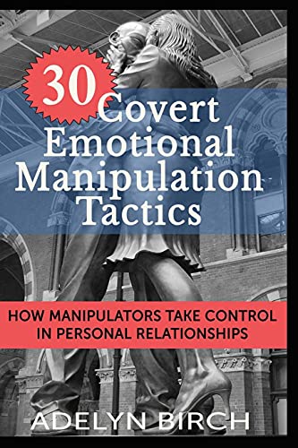 Book Cover 30 Covert Emotional Manipulation Tactics: How Manipulators Take Control in Personal Relationships