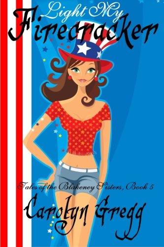 Book Cover Light My Firecracker (Tales of the Blakeney Sisters) (Volume 5)
