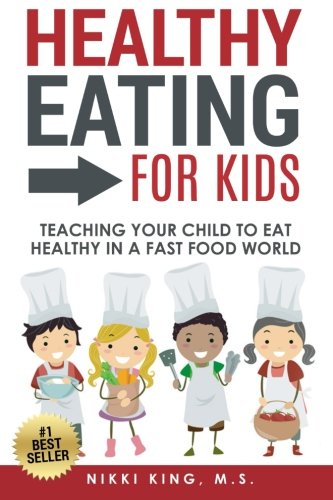 Book Cover Healthy Eating for Kids: Teaching Your Child to Eat Healthy in a Fast Food World