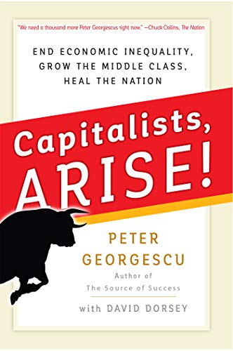 Book Cover Capitalists, Arise!: End Economic Inequality, Grow the Middle Class, Heal the Nation