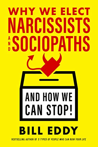 Book Cover Why We Elect Narcissists and Sociopathsâ€•and How We Can Stop