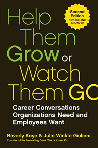Book Cover Help Them Grow or Watch Them Go: Career Conversations Organizations Need and Employees Want