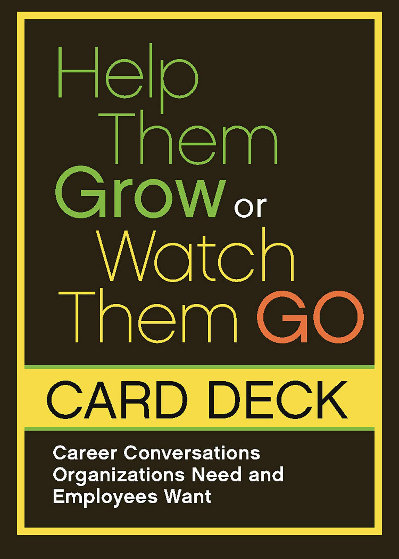 Book Cover Help Them Grow or Watch Them Go Card Deck: Career Conversations Organizations Need and Employees Want