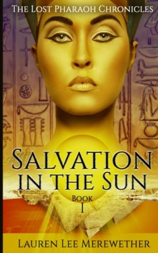 Salvation in the Sun: Book One (The Lost Pharaoh Chronicles) (Volume 1)