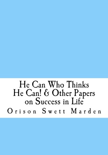 Book Cover He Can Who Thinks He Can! & Other Papers on Success in Life