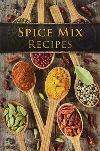Book Cover Spice Mix Recipes: Top 50 Most Delicious Dry Spice Mixes [A Seasoning Cookbook]