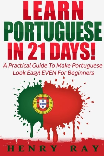 Book Cover Portuguese: Learn Portuguese In 21 DAYS! - A Practical Guide To Make Portuguese Look Easy! EVEN For Beginners (Spanish, French, German, Italian) (Portuguese Edition)