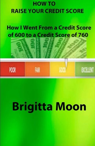 Book Cover How to Raise Your Credit Score: How I Went From a Credit Score of 600 to a Credit Score of 760