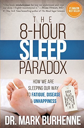 Book Cover The 8-Hour Sleep Paradox: How We Are Sleeping Our Way to Fatigue, Disease and Unhappiness