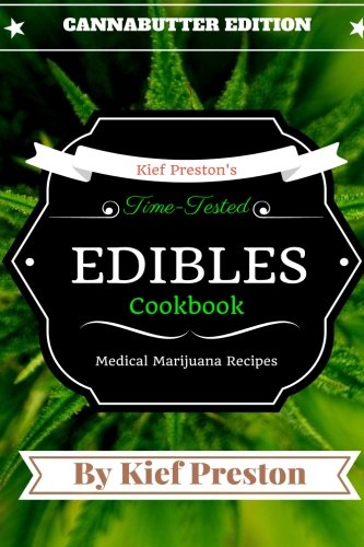 Book Cover Kief Preston's Time-Tested Edibles Cookbook:: Medical Marijuana Recipes CANNABUTTER Edition (The Kief Preston's Time-Tested Edibles Cookbook Series) (Volume 1)