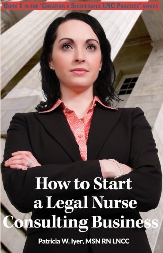 Book Cover How to Start a Legal Nurse Consulting Business: Book 1 in the 