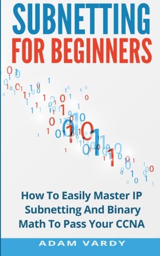 Book Cover Subnetting For Beginners: How To Easily Master IP Subnetting And Binary Math To Pass Your CCNA (CCNA, Networking, IT Security, ITSM)