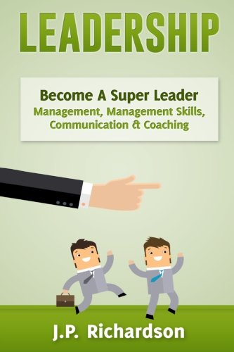 Book Cover Leadership: Become A Super Leader - Management, Management Skills, Communication & Coaching (Business Skills, Influence, Persuasion, Body Language, Leadership Skills, Emotional Intelligence)