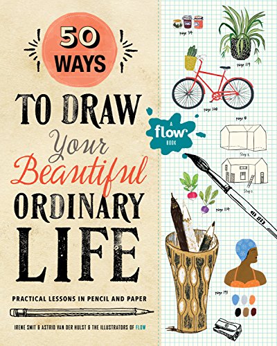 Book Cover 50 Ways to Draw Your Beautiful, Ordinary Life: Practical Lessons in Pencil and Paper (Flow)