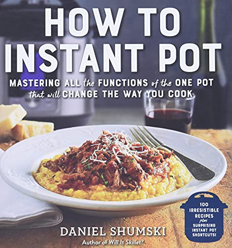 Book Cover How to Instant Pot: Mastering All the Functions of the One Pot That Will Change the Way You Cook - Now Completely Updated for the Latest Generation of Instant Pots!