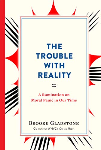 Book Cover The Trouble with Reality: A Rumination on Moral Panic in Our Time