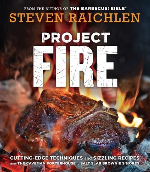 Book Cover Project Fire: Cutting-Edge Techniques and Sizzling Recipes from the Caveman Porterhouse to Salt Slab Brownie S'Mores (Steven Raichlen Barbecue Bible Cookbooks)