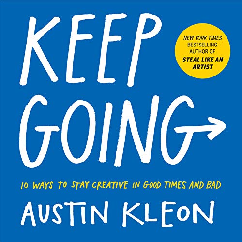 Book Cover Keep Going: 10 Ways to Stay Creative in Good Times and Bad (Austin Kleon)