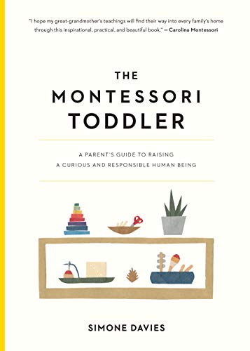 Book Cover The Montessori Toddler: A Parent's Guide to Raising a Curious and Responsible Human Being (The Montessori Parent, 1)