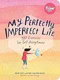 My Perfectly Imperfect Life: 127 Exercises for Self-Acceptance (Flow)