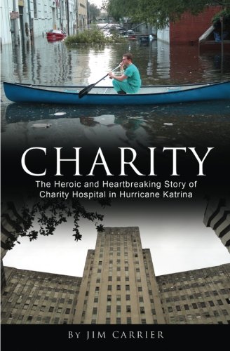 Book Cover Charity: The Heroic and Heartbreaking Story of Charity Hospital in Hurricane Katrina