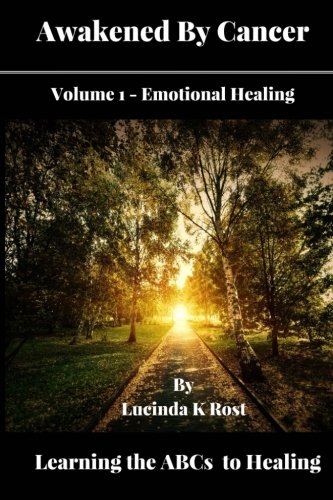 Awakened By Cancer: Learning the ABCs to Healing (Emotional Healing) (Volume 1)