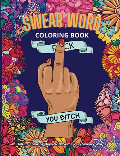 Book Cover Swear Word Coloring Book : Adults Coloring Book With Some Very Sweary Words: 41 Stress Relieving Curse Word Designs To Calm You The F**k Down (Swear Words Coloring Books for Adults)