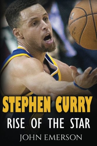 Book Cover Stephen Curry: Rise of the Star. The inspiring and interesting life story from a struggling young boy to become the legend. Life of Stephen Curry - one of the best basketball shooters in history.
