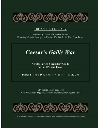 Book Cover Caesar's Gallic War: A Fully Parsed Vocabulary Guide for the AP Latin Exam: Books I (1-7) | IV (24-36) | V (24-48) | VI (13-20)