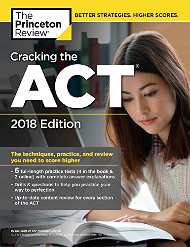Book Cover Cracking the ACT with 6 Practice Tests, 2018 Edition: The Techniques, Practice, and Review You Need to Score Higher (College Test Preparation)