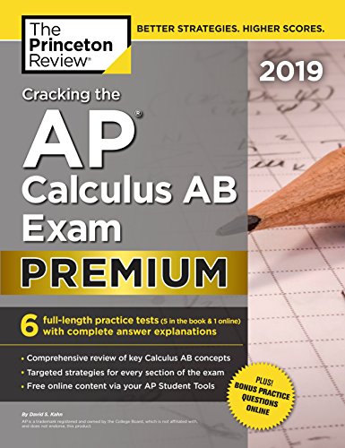 Book Cover Cracking the AP Calculus AB Exam 2019, Premium Edition: 6 Practice Tests + Complete Content Review (College Test Preparation)