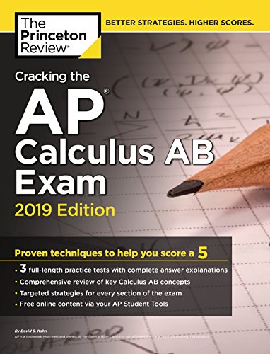 Book Cover Cracking the AP Calculus AB Exam, 2019 Edition: Practice Tests & Proven Techniques to Help You Score a 5 (College Test Preparation)
