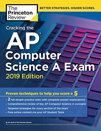 Book Cover Cracking the AP Computer Science A Exam, 2019 Edition: Practice Tests & Proven Techniques to Help You Score a 5 (College Test Preparation)