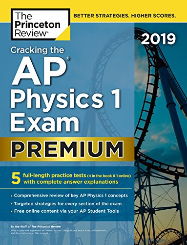 Book Cover Cracking the AP Physics 1 Exam 2019, Premium Edition: 5 Practice Tests + Complete Content Review (College Test Preparation)
