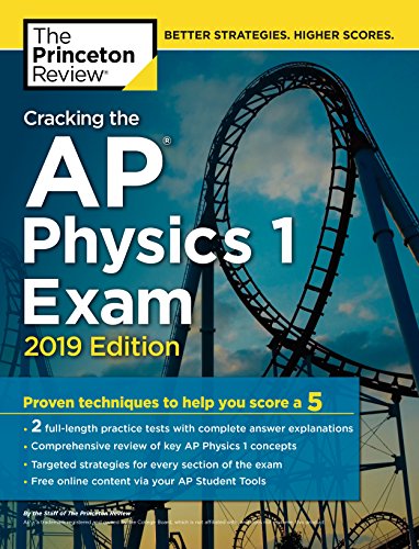 Book Cover Cracking the AP Physics 1 Exam, 2019 Edition: Practice Tests & Proven Techniques to Help You Score a 5 (College Test Preparation)