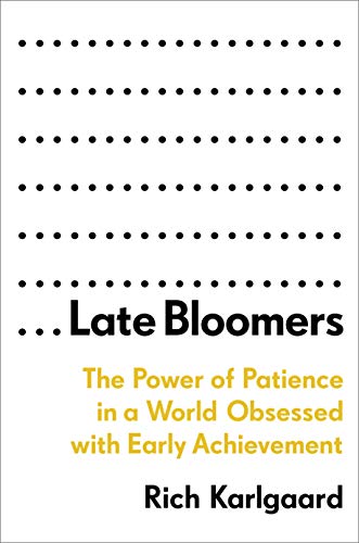 Book Cover Late Bloomers: The Power of Patience in a World Obsessed with Early Achievement
