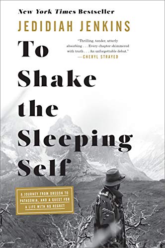 Book Cover To Shake the Sleeping Self: A Journey from Oregon to Patagonia, and a Quest for a Life with No Regret