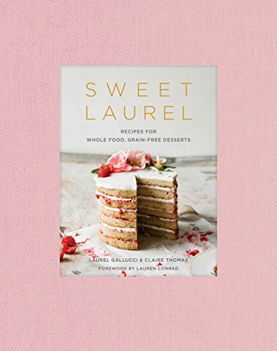 Book Cover Sweet Laurel: Recipes for Whole Food, Grain-Free Desserts: A Baking Book