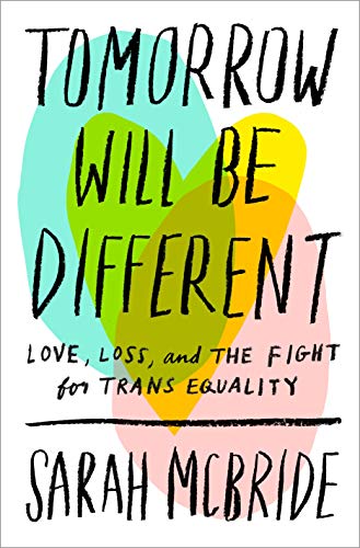 Book Cover Tomorrow Will Be Different: Love, Loss, and the Fight for Trans Equality