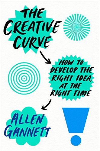 Book Cover The Creative Curve: How to Develop the Right Idea, at the Right Time
