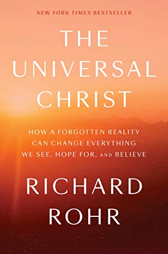 Book Cover The Universal Christ: How a Forgotten Reality Can Change Everything We See, Hope For, and Believe