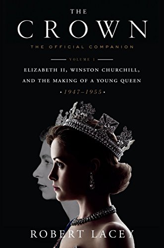 Book Cover The Crown: The Official Companion, Volume 1: Elizabeth II, Winston Churchill, and the Making of a Young Queen (1947-1955)