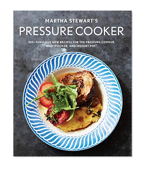 Book Cover Martha Stewart's Pressure Cooker: 100+ Fabulous New Recipes for the Pressure Cooker, Multicooker, and Instant Pot®