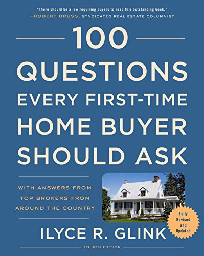 Book Cover 100 Questions Every First-Time Home Buyer Should Ask, Fourth Edition: With Answers from Top Brokers from Around the Country